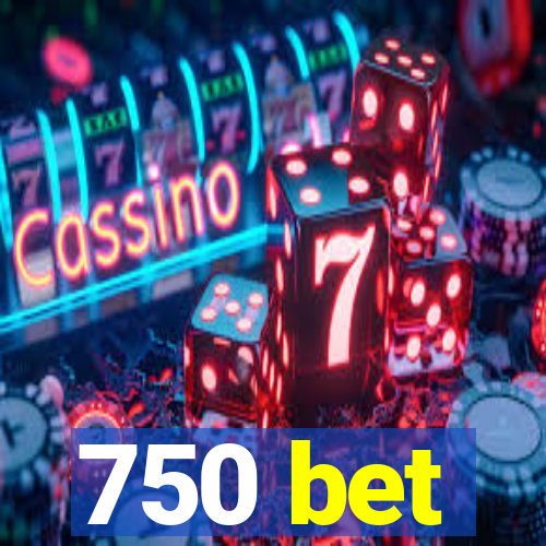 750 bet